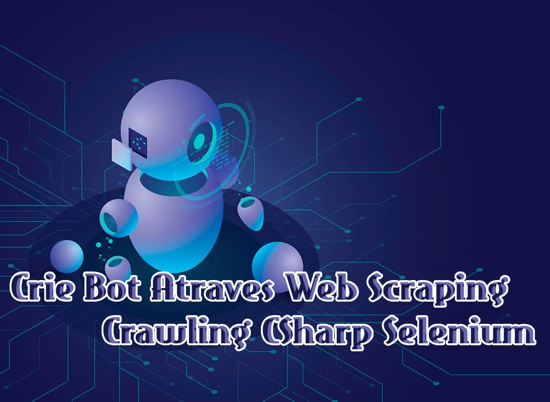 Capa: Crie Bot Atraves Web Scraping Crawling C# Selenium – Paulo Rogerio Martins