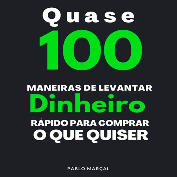 Capa: Quase 100 Maneiras de Levantar Dinheiro Rápido – Pablo Marçal