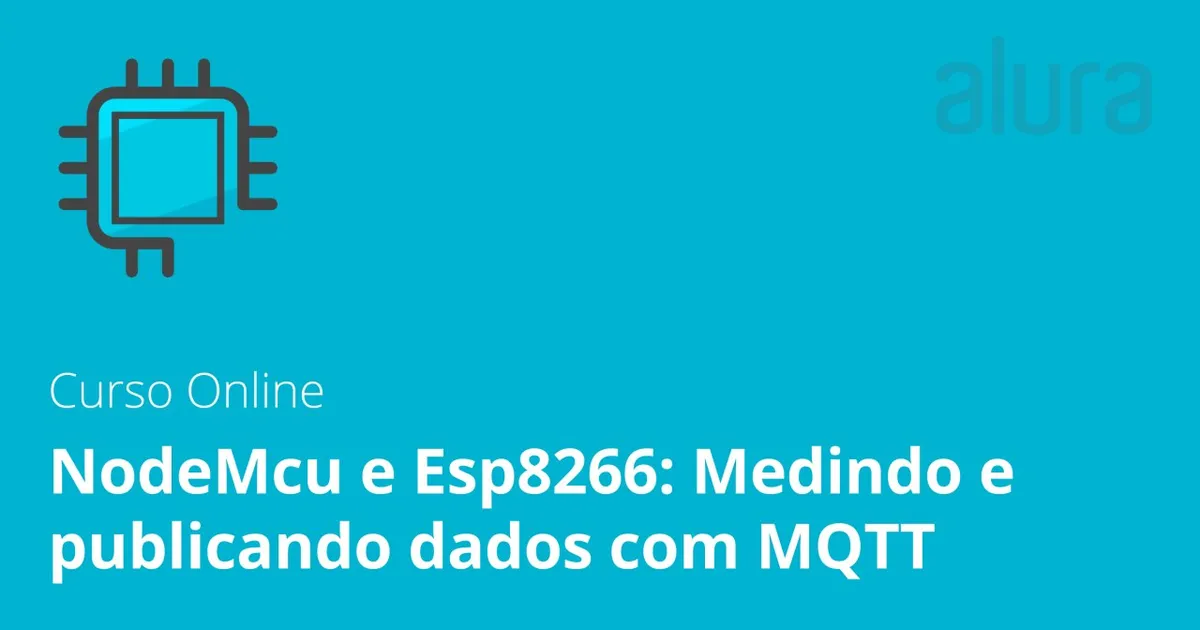Capa: NodeMcu e Esp8266: Medindo e publicando dados com MQTT