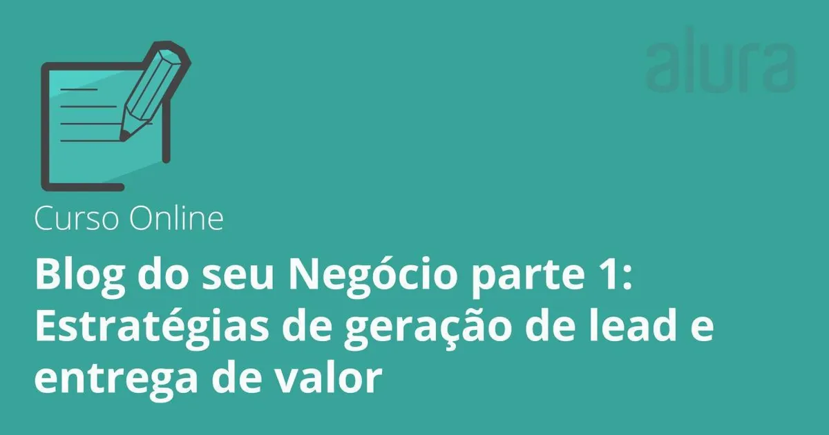 Capa: Blog do seu Negócio: Estratégias de geração de lead e entrega de valor – Alura